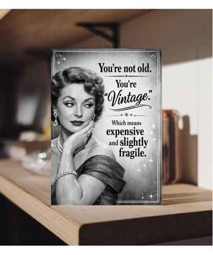 Funny Birthday Card Youre Not Old Youre Vintage Which Means Expensive and Fragile