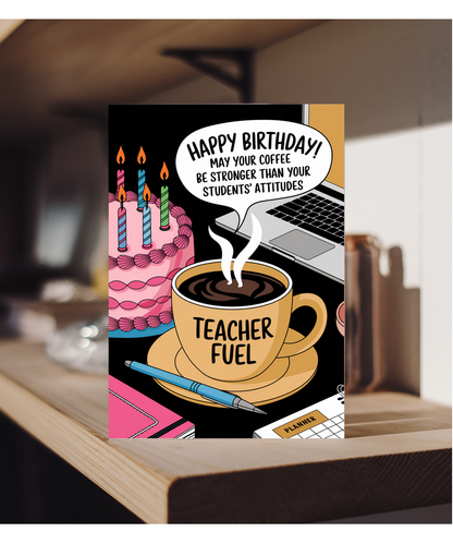 Happy Birthday May Your Coffee Be Stronger Than Your Students Attitudes