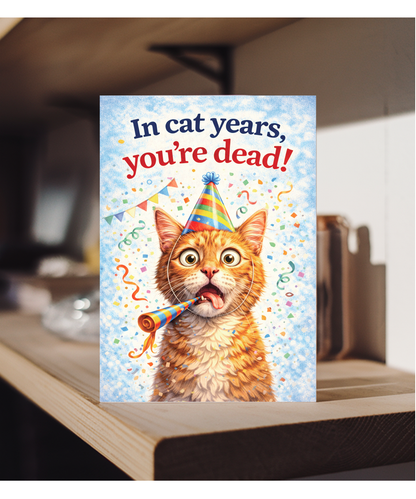In cat years, you're dead! humorous happy birthday