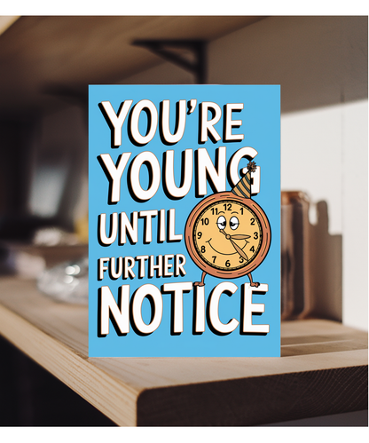 You’re Young Until Further Notice