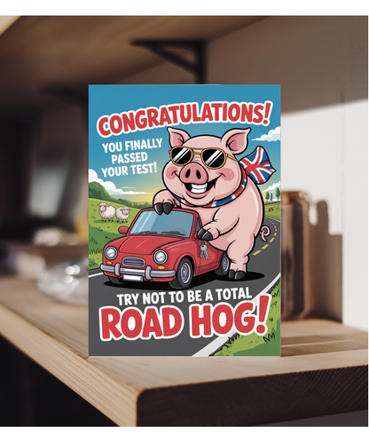 Congratulations, you finally passed your test, try not to be a total road hog
