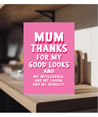 Mum Thanks for My Good Looks and Charm
