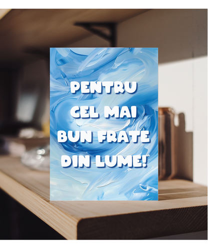 Pentru cel mai bun frate din lume to the best brother