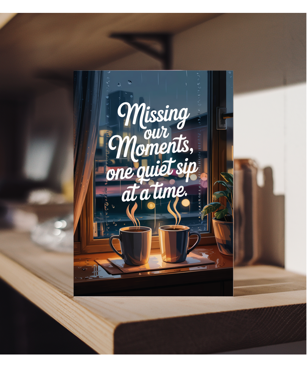 Missing You Sympathy Card Missing Our Moments One Quiet Sip at a Time