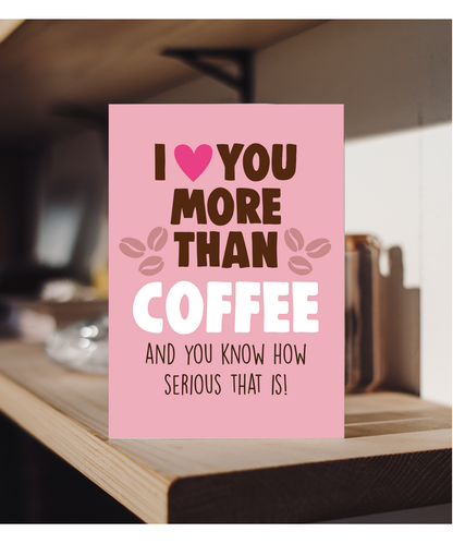 Funny Cheeky Relationship Card I Love You More Than Coffee for Birthday or Anniversary