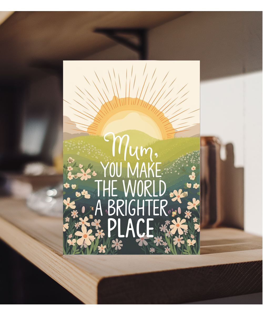 Mum, You Make the World a Brighter Place Mothers Day Card