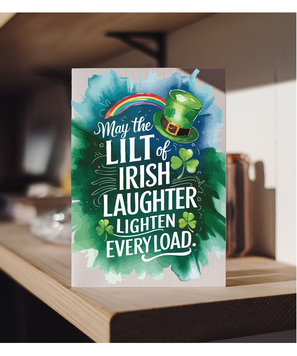 St patricks May the lilt of Irish laughter lighten every load