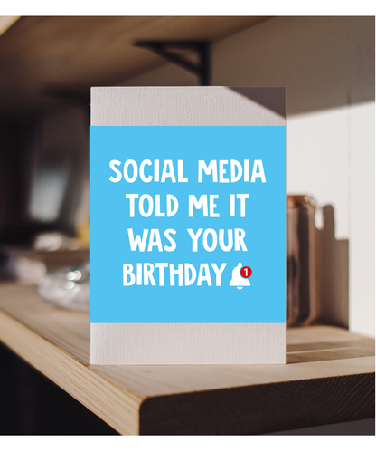 Social Media Told Me it was Your Birthday