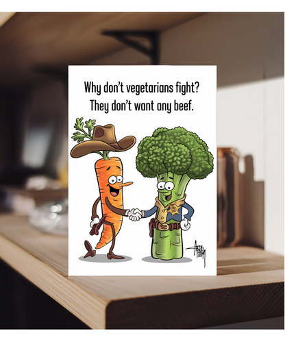 Why don’t vegetarians fight? They don’t want any beef.