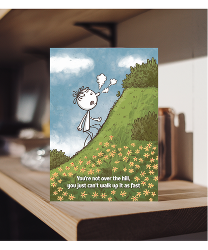 Happy Birthday Card You’re Not Over the Hill Can’t Walk Up It As Fast