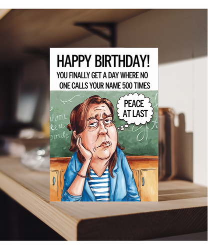 Birthday Card for Teacher You Finally Get a Day Where No One Calls Your Name