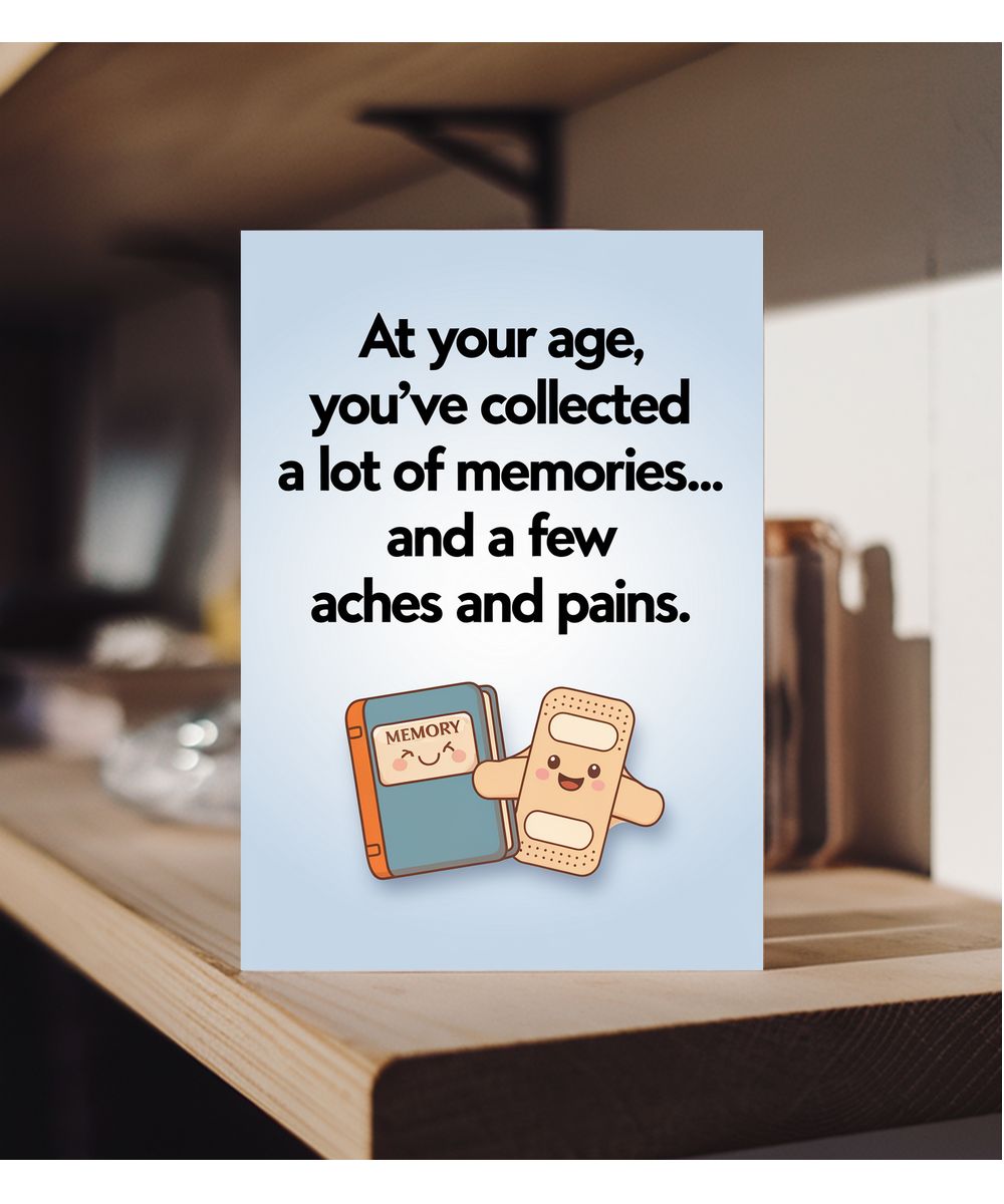 At your age, you’ve collected a lot of memories… and a few aches and pains.