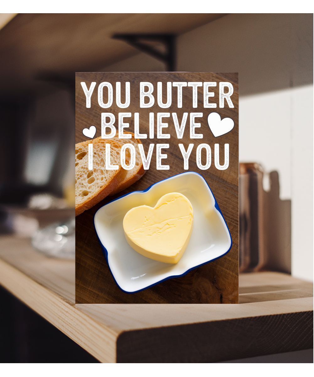 You butter believe I love you