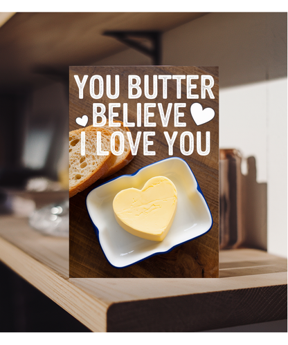 You butter believe I love you