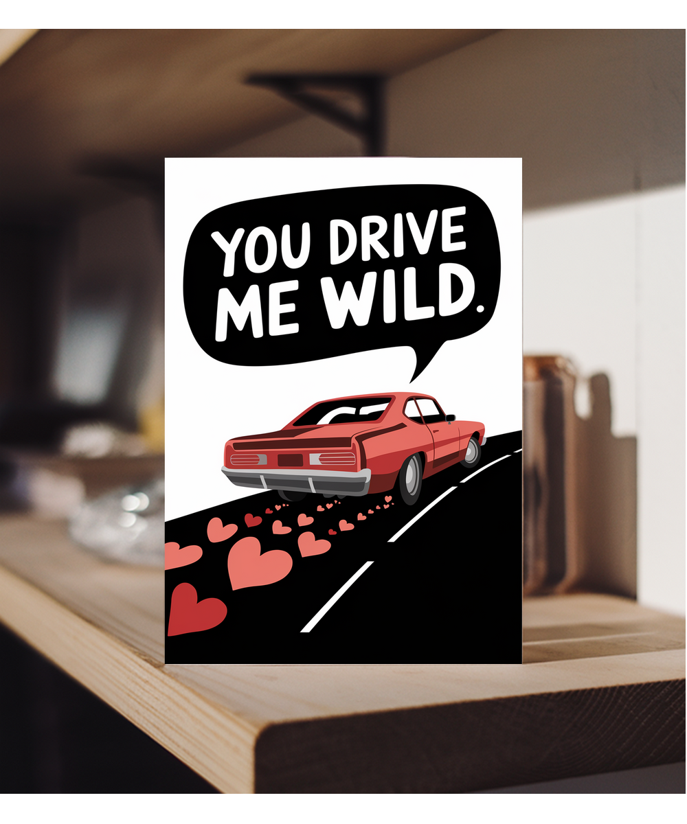 You drive me wild Greeting Card