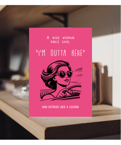 Funny Retirement Card A Wise Woman Once Said Im Outta Here