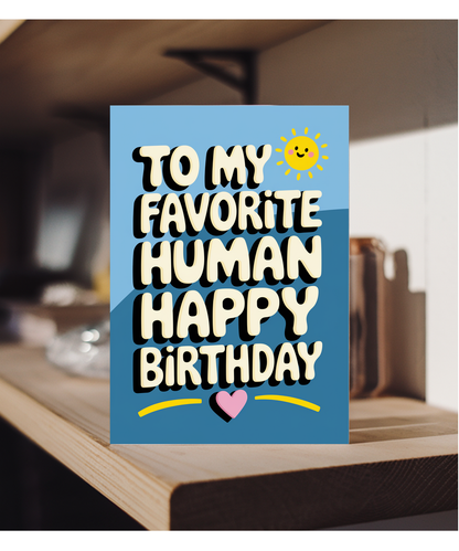 To My Favorite Human Happy Birthday