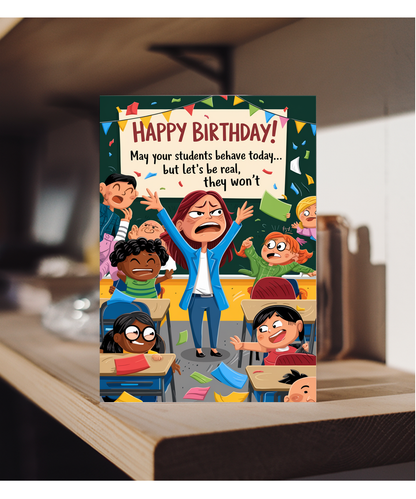 Birthday Card for Teacher May Your Students Behave Today