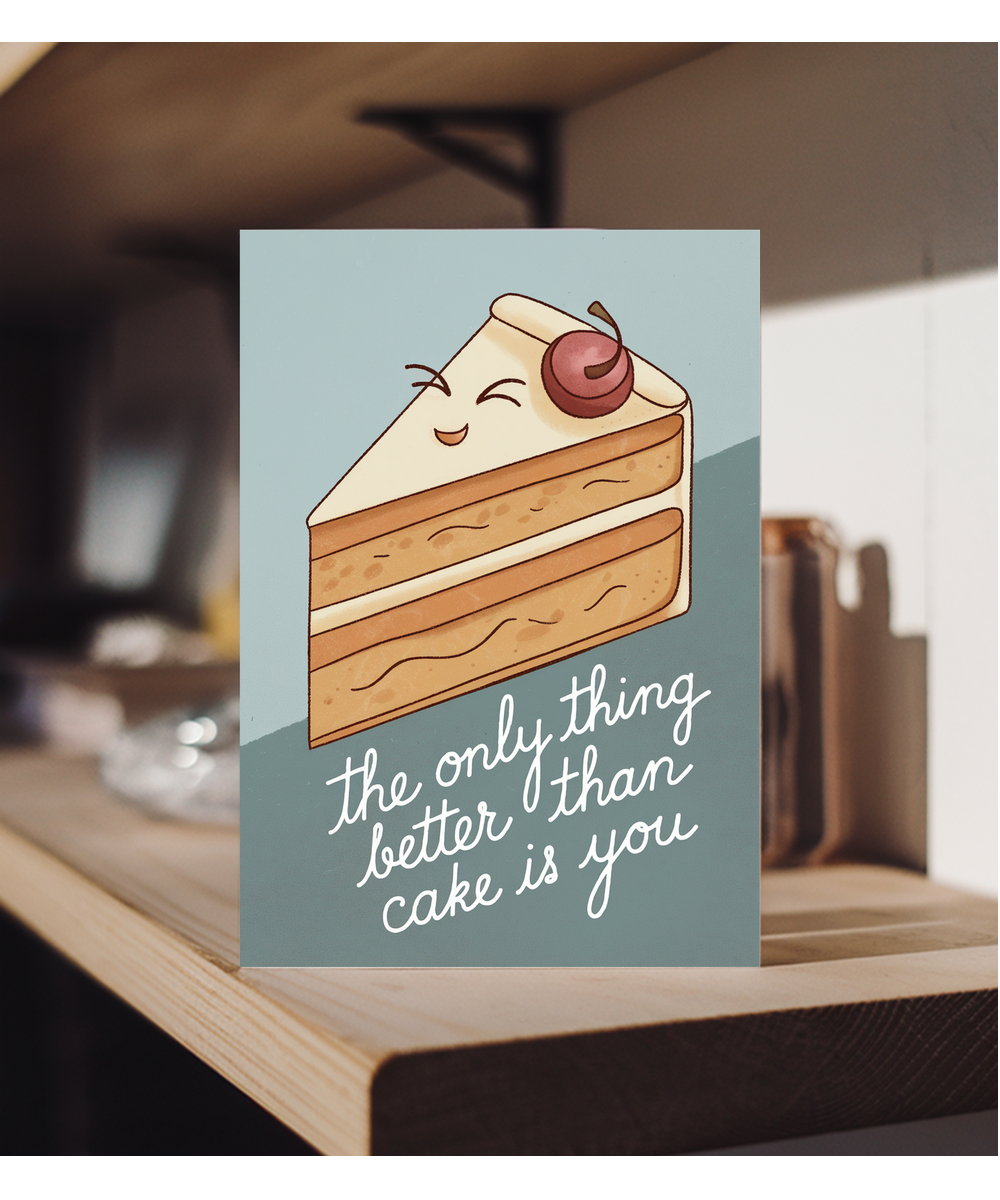The Only Thing Better Than Cake Is You