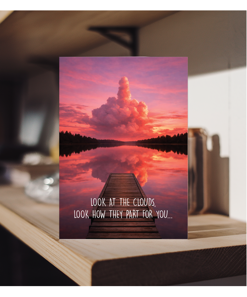 Look at the clouds look how they part for you