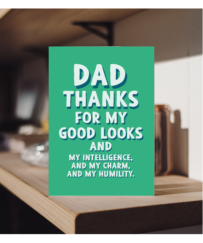 Dad Thanks for My Good Looks and Charm