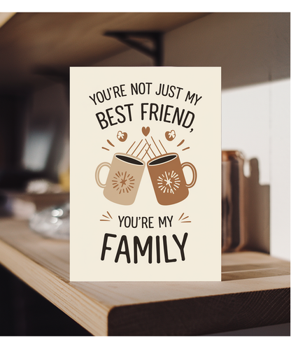 You’re Not Just My Best Friend You’re My Family