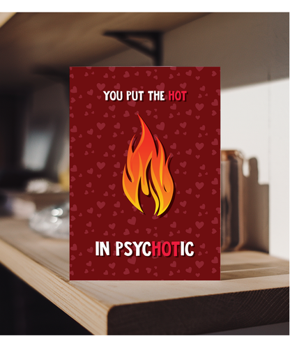 Valentines You put the hot in psychotic