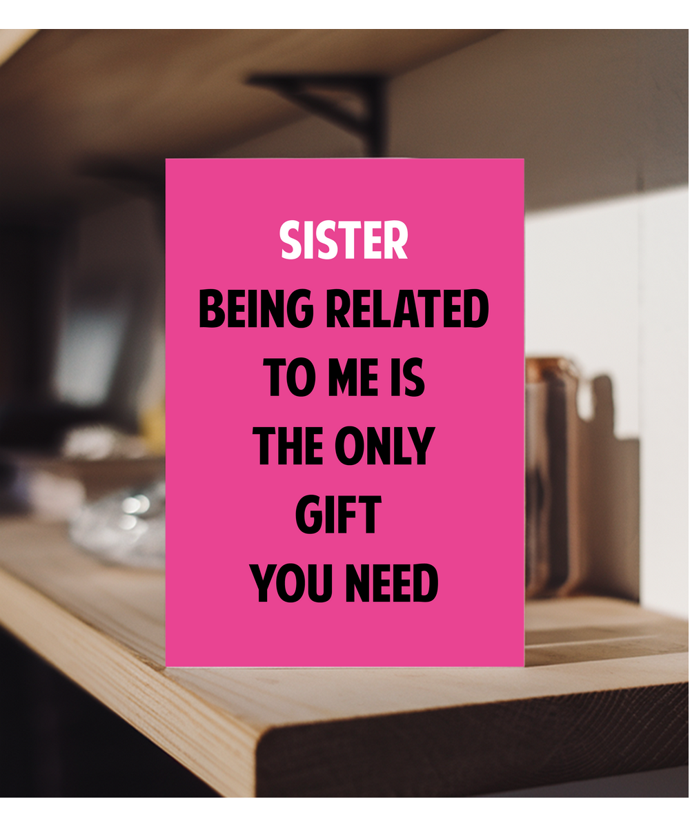 Funny Birthday Card for Sister Only Gift You Need