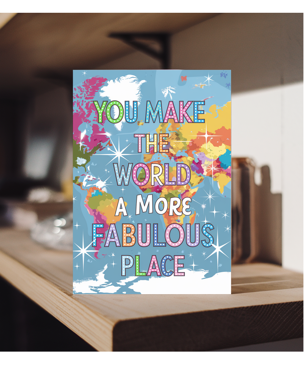 You Make the World a More Fabulous Place
