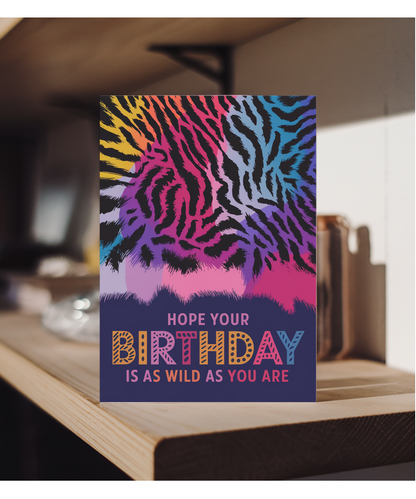 Hope Your Birthday is as Wild as You Are