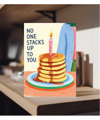 Birthday pancakes no one stacks up to you
