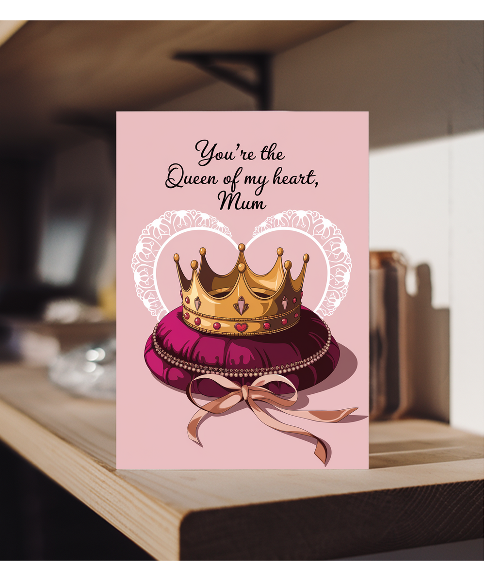 You’re the Queen of My Heart, Mum Mothers Day Card