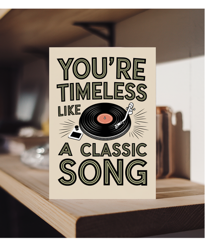 You’re Timeless Like a Classic Song
