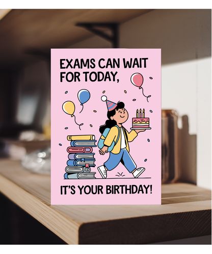 Funny Student Birthday Card for Exam Season Exams Can Wait for Today