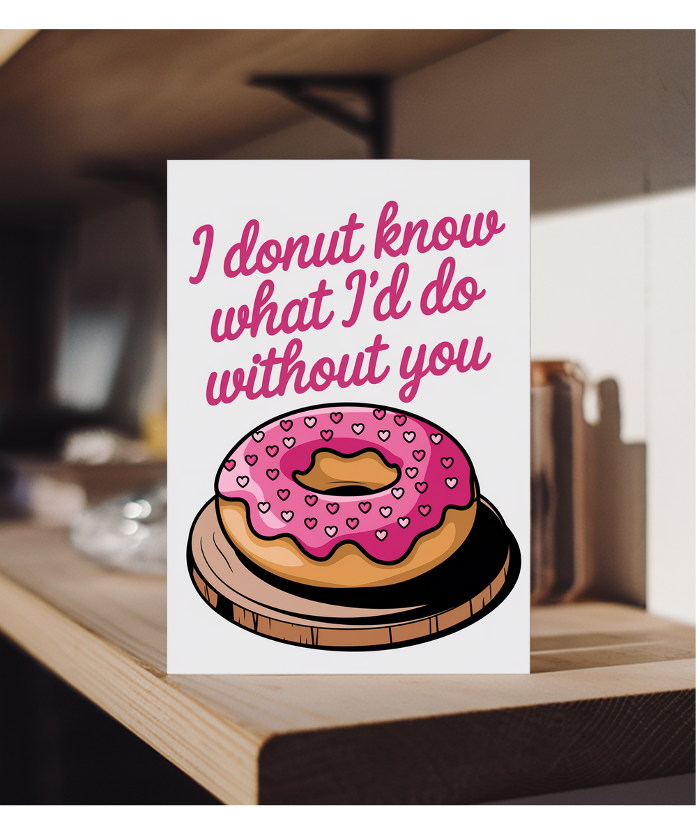 I donut know what I’d do without you