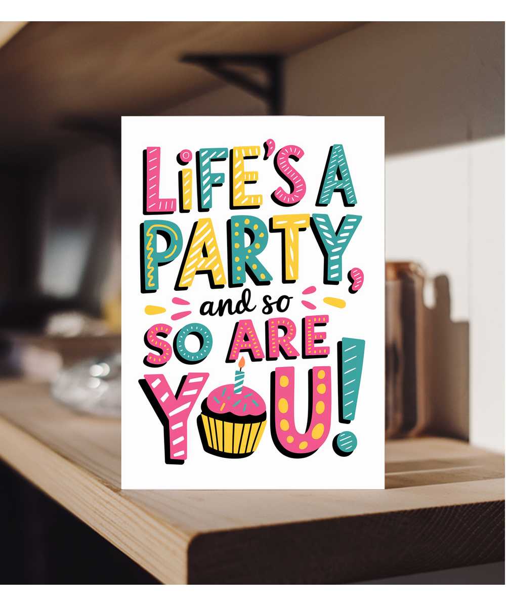 Life’s a party, and so are you!