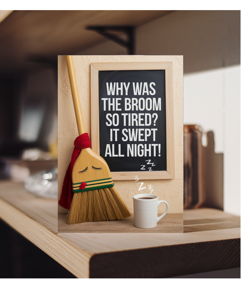 Why was the broom so tired? It swept all night!