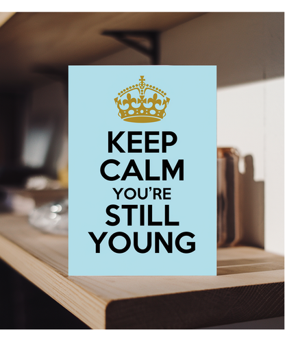 Keep Calm You’re Still Young
