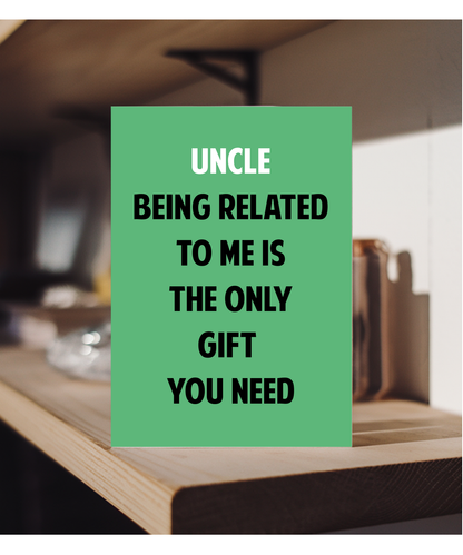 Funny Birthday Card for Uncle Only Gift You Need