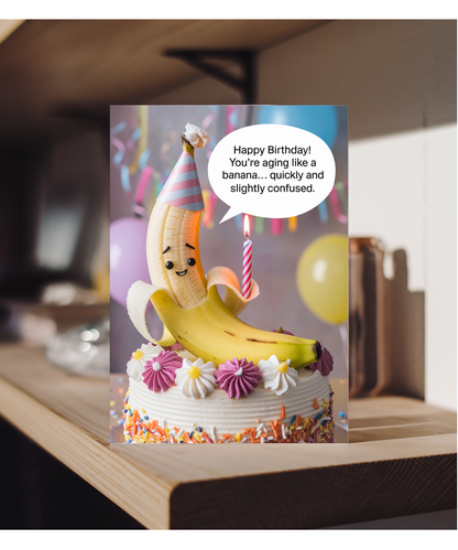 Happy Birthday! You’re Aging Like a Banana… Quickly and Slightly Confused