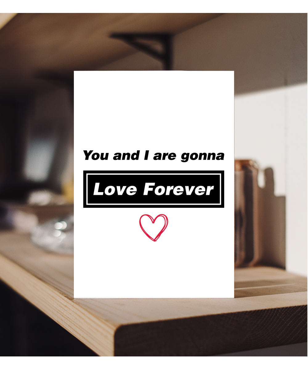 Valentines You and I are gonna love forever