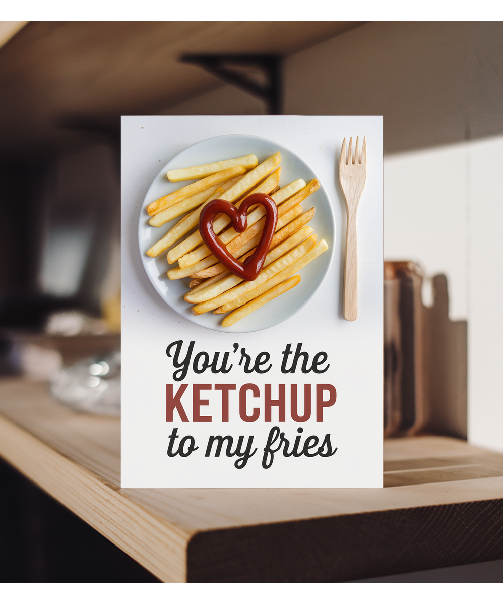 You’re the ketchup to my fries Greeting Card