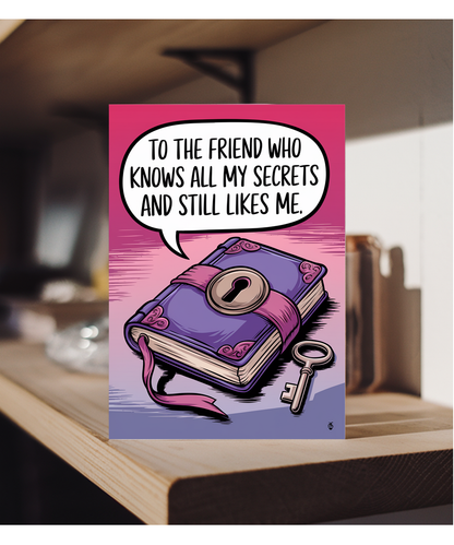 To the Friend Who Knows All My Secrets and Still Likes Me