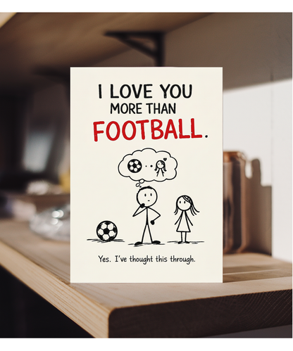 Funny I Love You More Than Football Card for Girlfriend or Wife from Boyfriend Husband