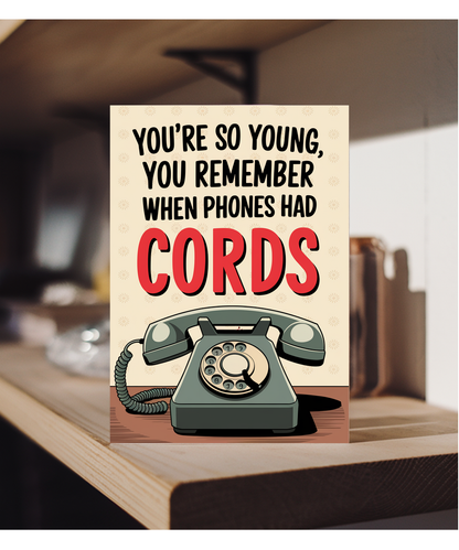 You’re So Young You Remember When Phones Had Cords