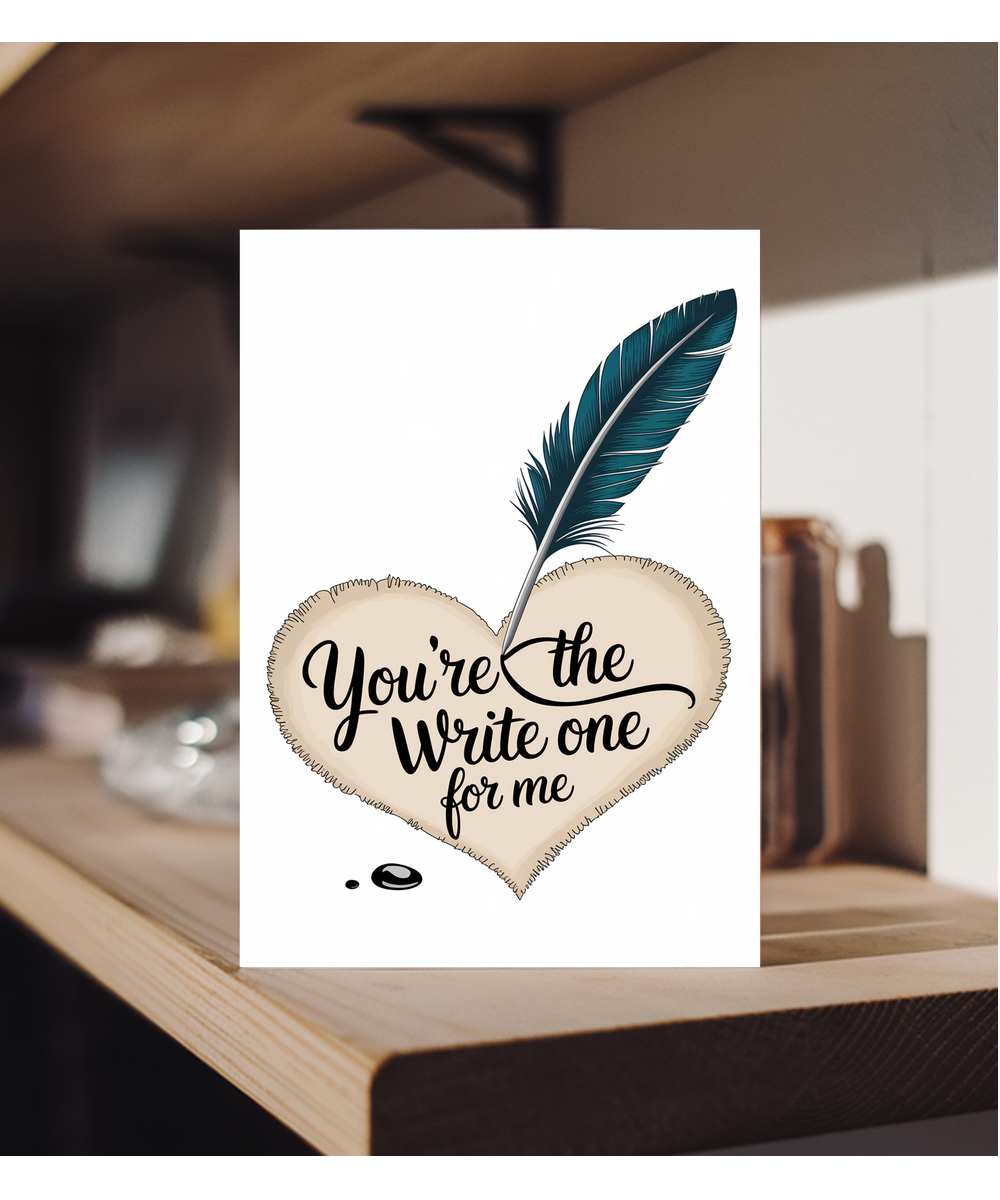 You’re the write one for me Greeting Card