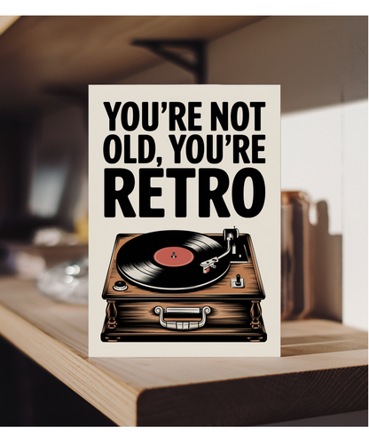 You’re Not Old You’re Retro