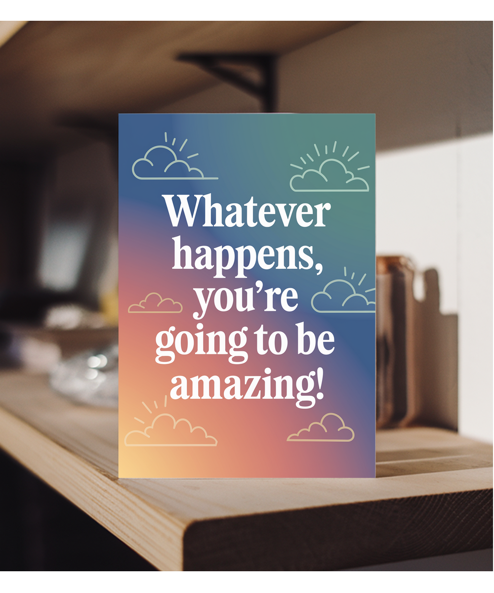 Good Luck Card Whatever Happens You’re Going to Be Amazing