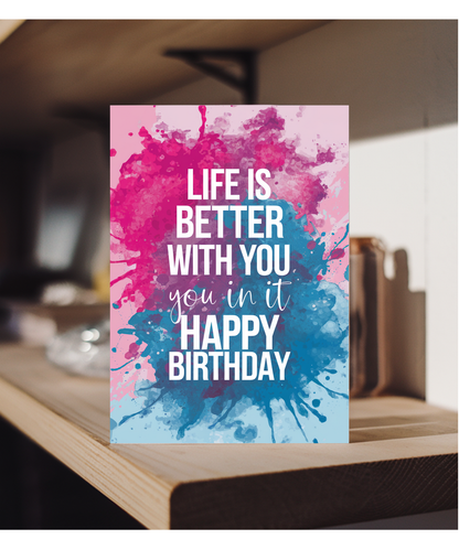 Life Is Better with You in It Happy Birthday