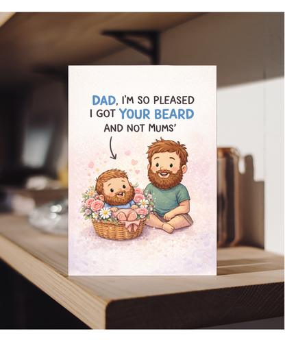 Dad, I'm so pleased I got your beard and not mums, father's day